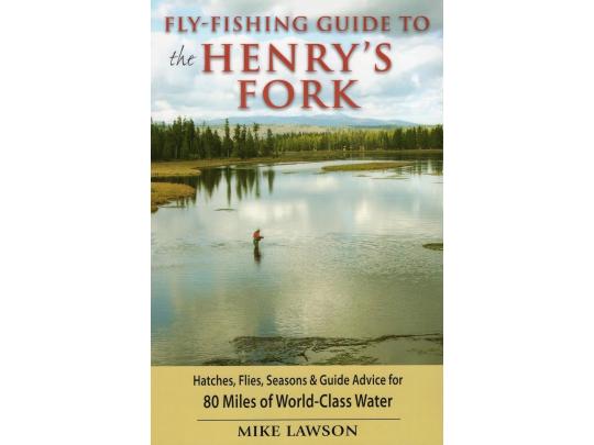 Fly-Fishing Guide to the Henry's Fork by Mike Lawson