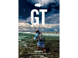 GT: A Fly Fishers Guide To Giant Trevally by Peter McLeod