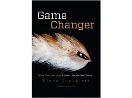 Game Changer: Tying Flies That Look & Swim Like The Real Thing by Blane Chocklett